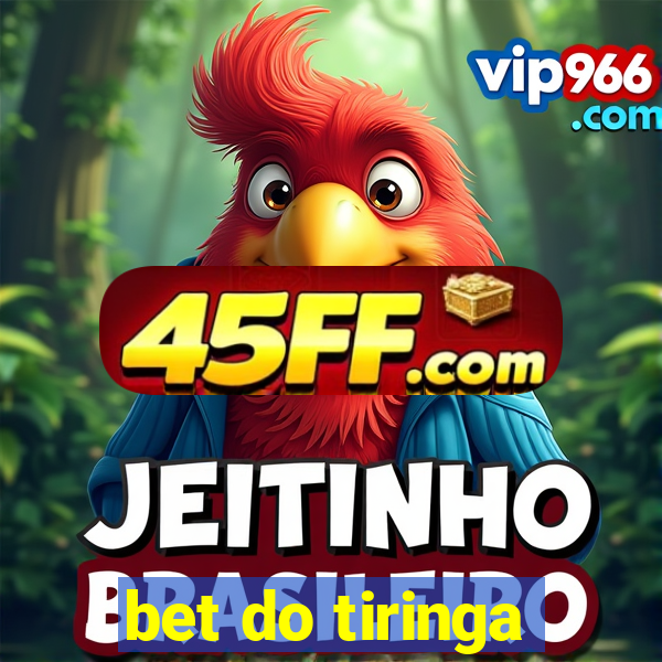 bet do tiringa